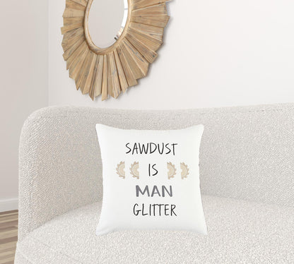 White Sawdust Is Man Glitter Throw Pillow FurniFindUSA