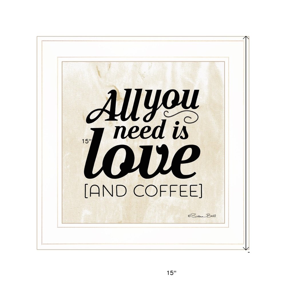 All You Need is Love and Coffee 1 White Framed Print Wall Art HomeRoots