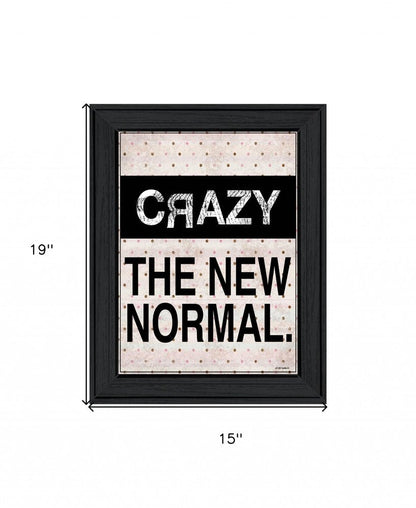 Crazy The New Normal 1 Black Framed Print Wall Art HomeRoots