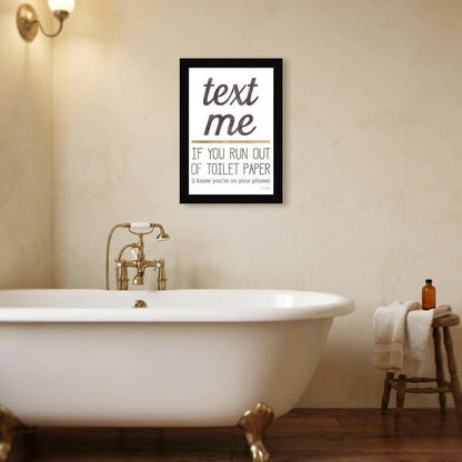 Text Me if You Run Out of Toilet Paper 1 Black Framed Print Wall Art HomeRoots